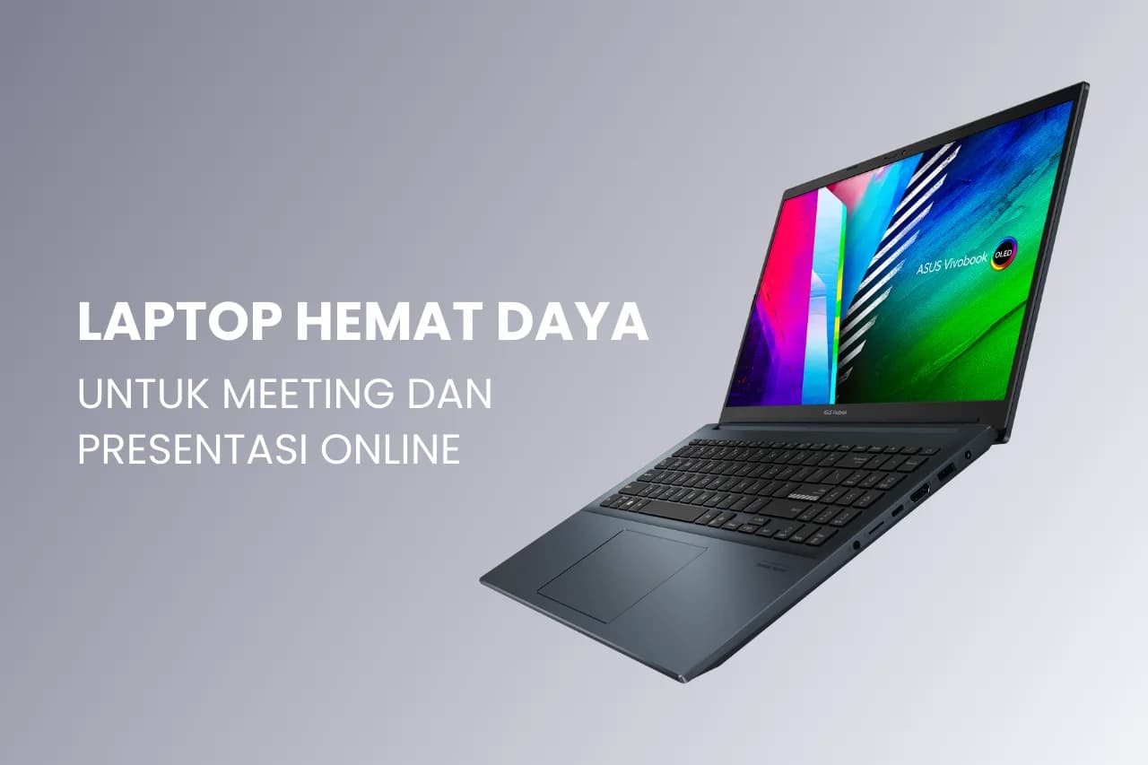 Laptop Hemat Daya yang Cocok untuk Meeting dan Presentasi Online